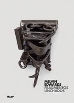 Melvin Edwards: Fragmentos Linchados