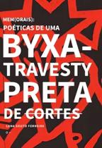 Mem(orais): Poéticas De Uma Byxa-travesty Preta De Cortes Mem(orais): Poéticas De Uma Byxa-travesty Preta De Cortes