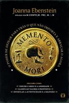 Memento Mori - O Poder de Deixar Para Trás o Que Não Importa e Abraçar o Agora