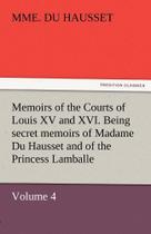 Memoirs of the Courts of Louis XV and XVI. Being Secret Mem - Tredition Classics