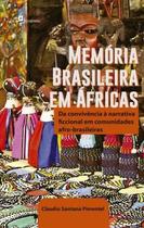 Memória Brasileira em Áfricas: da Convivência À Narrativa Ficcional em Comunidades Afro-Brasileiras