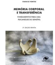 Memória Corporal e Transferência - Fundamentos para uma Psicanálise do Sensível