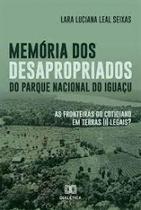 Memória dos desapropriados do Parque Nacional do Iguaçu: As fronteiras do cotidiano em terras (i) legais