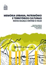 Memória Urbana, Patrimônio e Territórios Culturais: Nova Iguaçu Ontem e Hoje - Rio Books