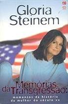 Memórias da Transgressão Momentos da História da Mulher do Século XX Gloria Steinem Memórias da Transgressão Momentos da História da Mulher do Século XX Gloria Steinem
