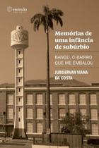 Memórias de uma Infância de Subúrbio: Bangu, o Bairro que me Embalou