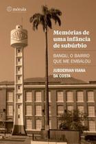 Memórias de uma infância de subúrbio: Bangu, o bairro que me embalou - Morula Editorial