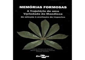 Memórias Formosas - A Trajetória De Uma Variedade De Mandioca Memórias Formosas - A Trajetória De Uma Variedade De Mandioca