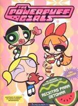 Meninas Super Poderosas, As - Receitas Para Detonar Vol. 3