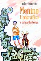 Menino Tipográfico e Outras Histórias - Scortecci