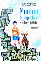Menino Tipográfico e Outras Histórias: Volume II - Scortecci Menino Tipográfico e Outras Histórias: Volume II - Scortecci