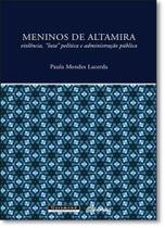 Meninos de Altamira: Violência, Luta Política e Administração Pública - GARAMOND Meninos de Altamira: Violência, Luta Política e Administração Pública - GARAMOND