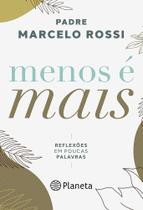 Menos É Mais, Reflexões Em Poucas Palavras, Que Estas Reflexões Lhe Tragam As Mesmas Bênçãos Que Me Trouxeram, Padre Marcelo Rossi - Livro