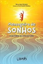 Mensageira de Sonhos: a Historia de Uma Editora - Wak Editora