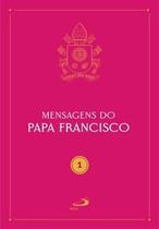 Mensagens Do Papa Francisco - Vol 1 - GERAL