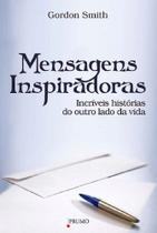 Mensagens Inspiradoras - Incríveis Histórias do Outro Lado da Vida - PRUMO Mensagens Inspiradoras - Incríveis Histórias do Outro Lado da Vida - PRUMO