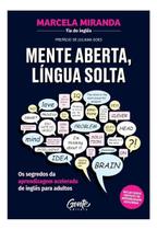 Mente Aberta, Língua Solta - Os Segredos da Aprendizagem Acelerada de Inglês Para Adultos Mente Aberta, Língua Solta - Os Segredos da Aprendizagem Acelerada de Inglês Para Adultos