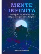 Mente infinita - desbloqueie seu potencial com códigos, planejamento e disciplina - MARCIO ROBERTO DOS SANTOS Mente infinita - desbloqueie seu potencial com códigos, planejamento e disciplina - MARCIO ROBERTO DOS SANTOS