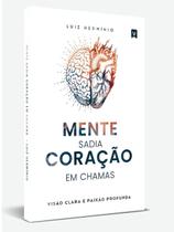 Mente Sadia Coração em Chamas - Luiz Herminio Mente Sadia Coração em Chamas - Luiz Herminio