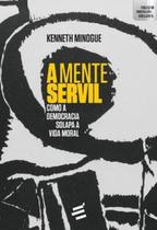 Mente Servil, A: Como a Democracia Solapa a Vida Moral - É Realizações Editora