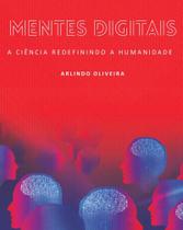 Mentes Digitais. A Ciência Redefinindo A Humanidade