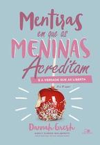 Mentiras em que as meninas acreditam e a verdade que as liberta Mentiras em que as meninas acreditam e a verdade que as liberta