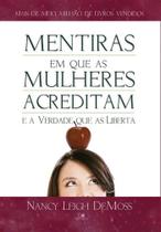 Mentiras em que as mulheres acreditam e a verdade que as liberta - Edições Vida Nova