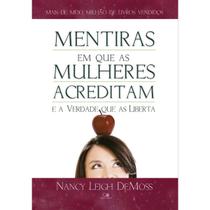 Mentiras Em Que As Mulheres Acreditam E A Verdade Que As Liberta Nancy DeMoss Wolgemuth Vida Nova Mentiras Em Que As Mulheres Acreditam E A Verdade Que As Liberta Nancy DeMoss Wolgemuth Vida Nova