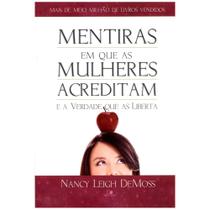 Mentiras em que as mulheres acreditam e a verdade que as liberta, Nancy Leigh Demoss - Vida Nova