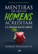 Mentiras Em Que Os Homens Acreditam e a Verdade Que Os Liberta