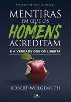 Mentiras Em Que Os Homens Acreditam e a Verdade Que Os Liberta - VIDA NOVA Mentiras Em Que Os Homens Acreditam e a Verdade Que Os Liberta - VIDA NOVA