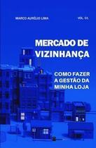 Mercado de Vizinhança - Vol. 01 - Como Fazer a Gestão da Minha Loja