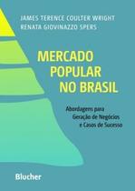 Mercado popular no brasil - abordagens para geraçao de negocios e casos de sucesso - EDGARD BLUCHER