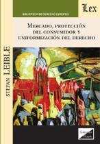 Mercado, protección del consumidor y uniformización del derecho