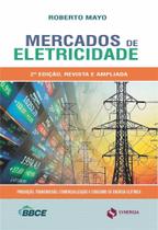 Mercados de Eletricidade. Produção, Transmissão, Comercialização, Consumo e Derivativos de Energia - Synergia