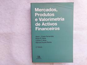 Mercados, Produtos e Valorimetria de Activos Financeiros - Abel L. Costa Fernandes, Paulo R. Mota, Carlos F. Alves Mercados, Produtos e Valorimetria de Activos Financeiros - Abel L. Costa Fernandes, Paulo R. Mota, Carlos F. Alves