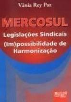 Mercosul Legislações Sindicais (Im)possibilidade de Harmonização Mercosul Legislações Sindicais (Im)possibilidade de Harmonização
