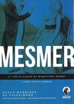 Mesmer - A Ciência Negada do Magnetismo Animal Mesmer - A Ciência Negada do Magnetismo Animal