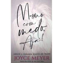 Mesmo com Medo, Aja, Joyce Meyer - Bello