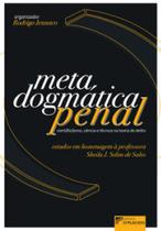 Metadogmática penal - Cienti(fici)smo, ciência e técnica na teoria do delito: estudos em homenagem à professora Sheila J. Selim de Sales - DPLACIDO