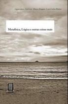Metafisica, Logica E Outras Coisas Mais - TRAREPA LTDA. Metafisica, Logica E Outras Coisas Mais - TRAREPA LTDA.