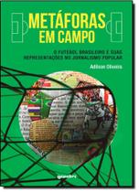Metáforas Em Campo: O Futebol Brasileiro E Suas Representações No Jornalismo Popular - GIOSTRI Metáforas Em Campo: O Futebol Brasileiro E Suas Representações No Jornalismo Popular - GIOSTRI