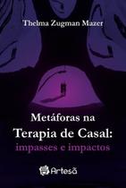 Metaforas na Terapia de Casal: Impasses e Impactos Metaforas na Terapia de Casal: Impasses e Impactos