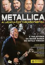 Metallica - A Lenda do Thrash Metal - Fernando Moretti