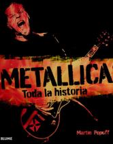 Metallica. Toda La Historia Metallica. Toda La Historia