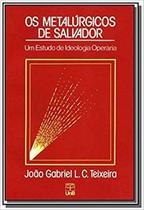Metalurgicos de Salvador, Os: um Estudo de Ideolog