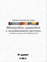 Metamorfose, anamorfose e reconhecimento perverso - EDUC