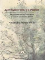 Metamorfose do poder - prolegomenos schmittianos a toda a sociedade futura Metamorfose do poder - prolegomenos schmittianos a toda a sociedade futura