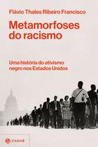 Metamorfoses Do Racismo - Uma História Do Ativismo Negro Nos Estados Unidos