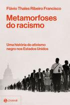 Metamorfoses Do Racismo - Uma História Do Ativismo Negro Nos Estados Unidos